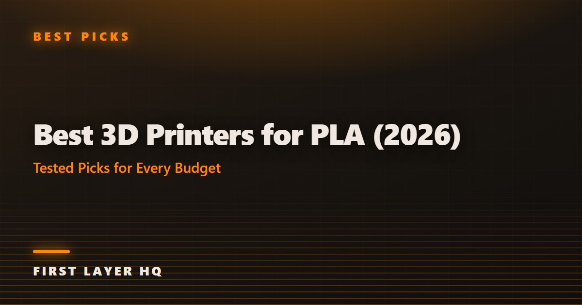 Best 3D Printers for PLA (2026): Tested Picks for Every Budget
