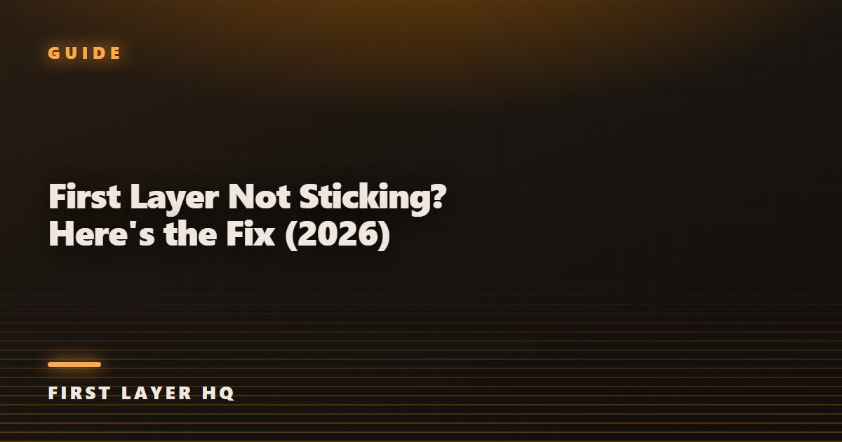 First Layer Not Sticking? Here's the Fix (2026)