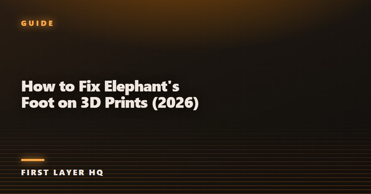 How to Fix Elephant's Foot on 3D Prints (2026)